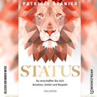 Patricia Staniek. Status - So verschaffen Sie sich Ansehen, Geh?r und Respekt (Ungek?rzt)