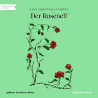 Ганс Христиан Андерсен. Der Rosenelf (Ungek?rzt)