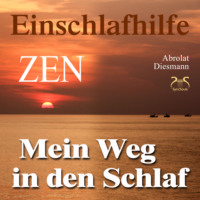 . Mein Weg in den Schlaf: Einschlafhilfe nach ZEN