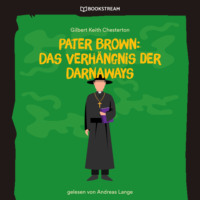 . Pater Brown: Das Verh?ngnis der Darnaways (Ungek?rzt)