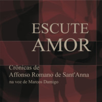 . Escute Amor - Cr?nicas de Affonso Romano de Sant'Anna (Integral)