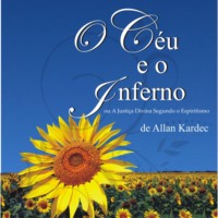 Allan Kardec. O C?u e o Inferno - Ou a Justi?a Divina segundo o Espiritismo (Integral)