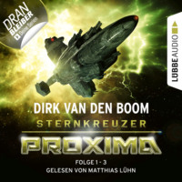 Dirk van den Boom. Sternkreuzer Proxima, Sammelband 1: Folge 1-3 (Ungek?rzt)