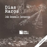 Jo?o Anzanello Carrascoza. Dias raros (Integral)