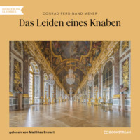 Conrad Ferdinand Meyer. Das Leiden eines Knaben (Ungek?rzt)