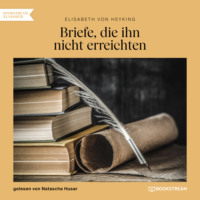 Elisabeth von Heyking. Briefe, die ihn nicht erreichten (Ungek?rzt)