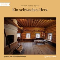 Fjodor Dostojewski. Ein schwaches Herz (Ungek?rzt)