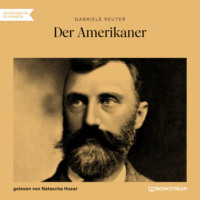 Gabriele Reuter. Der Amerikaner (Ungek?rzt)