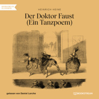 Heinrich Heine. Der Doktor Faust - Ein Tanzpoem (Ungek?rzt)