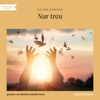 Helene H?bener. Nur treu (Ungek?rzt)