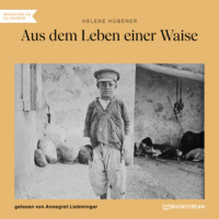 Helene H?bener. Aus dem Leben einer Waise (Ungek?rzt)