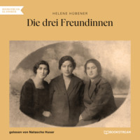 Helene H?bener. Die drei Freundinnen (Ungek?rzt)