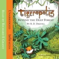 R. D. Dikstra. Richard E Grant's Tigeropolis: Beyond the Deep Forest by R D Dikstra - Tigeropolis, Book 1 (Unabridged)