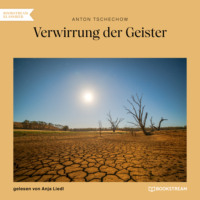Anton Tschechow. Verwirrung der Geister (Ungek?rzt)