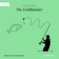 Br?der Grimm. Die Goldkinder (Ungek?rzt)