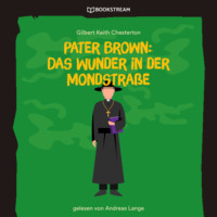 . Pater Brown: Das Wunder in der Mondstra?e (Ungek?rzt)