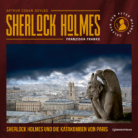 Sir Arthur Conan Doyle. Sherlock Holmes und die Katakomben von Paris (Ungek?rzt)