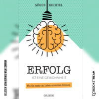 . Erfolg ist eine Gewohnheit - Wie Sie mehr im Leben erreichen k?nnen (Ungek?rzt)
