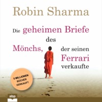 . Die geheimen Briefe des M?nchs, der seinen Ferrari verkaufte - Eine Parabel vom Suchen und Finden (Ungek?rzt)