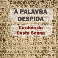 Costa Senna. A palavra despida - Cord?is de Costa Senna (Integral)