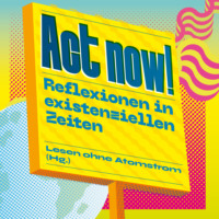 Martin  Rees. Act now! - Reflexionen in existenziellen Zeiten (Ungek?rzt)