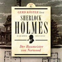 . Der Baumeister von Norwood - Gerd K?ster liest Sherlock Holmes - Kurzgeschichten, Band 5 (Ungek?rzt)
