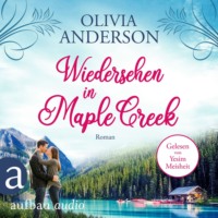 . Wiedersehen in Maple Creek - Die Liebe wohnt in Maple Creek, Band 1 (Ungek?rzt)