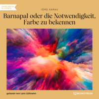 . Barnapal oder die Notwendigkeit, Farbe zu bekennen (Ungek?rzt)