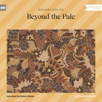 Редьярд Джозеф Киплинг. Beyond the Pale (Unabridged)