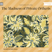 . The Madness of Private Ortheris (Unabridged)