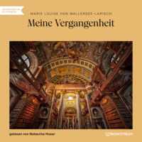Marie Louise Von Wallersee-Larisch. Meine Vergangenheit (Ungek?rzt)