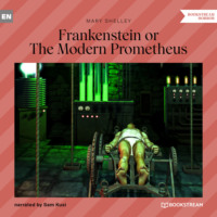. Frankenstein or The Modern Prometheus (Unabridged)