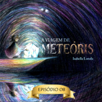 Isabella Lotufo. Tr?s Vers?es de mim - A viagem de Mete?ris, Epis?dio 8 (Abreviado)