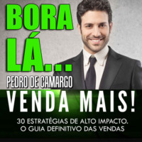 . Bora l?, venda mais - 30 estrat?gias de alto impacto. (Integral)