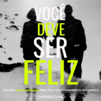 . Voc? deve ser feliz - Utilize as Leis da Atra??o para ter o relacionamento que merece (Integral)
