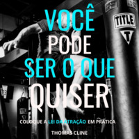 . Voc? pode ser o que quiser - Coloque a Lei da Atra??o em pr?tica (Integral)