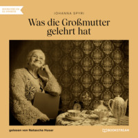 Johanna Spyri. Was die Gro?mutter gelehrt hat (Ungek?rzt)