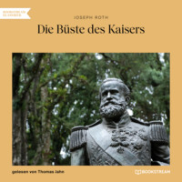 . Die B?ste des Kaisers (Ungek?rzt)