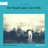 . Die Stadt unter der Erde (Ungek?rzt)