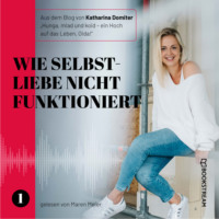 . Wie Selbstliebe nicht funktioniert - Hunga, miad & koid - Ein Hoch aufs Leben, Oida!, Folge 1 (Ungek?rzt)
