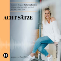 Katharina Domiter. Acht S?tze - Hunga, miad & koid - Ein Hoch aufs Leben, Oida!, Folge 14 (Ungek?rzt)