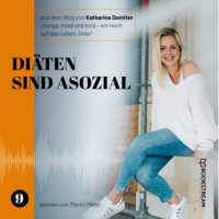 Katharina Domiter. Di?ten sind asozial - Hunga, miad & koid - Ein Hoch aufs Leben, Oida!, Folge 9 (Ungek?rzt)