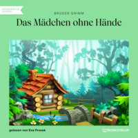 Br?der Grimm. Das M?dchen ohne H?nde (Ungek?rzt)