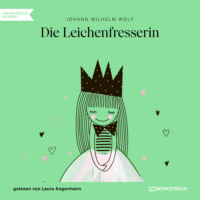 Johann Wilhelm Wolf. Die Leichenfresserin (Ungek?rzt)