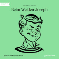Johanna Spyri. Beim Weiden-Joseph (Ungek?rzt)