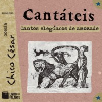 Chico C?sar. Cant?teis - Cantos eleg?acos de amozade (Integral)