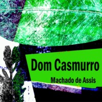 Machado de Assis. Dom Casmurro (Integral)