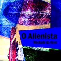 Machado de Assis. O Alienista (Integral)