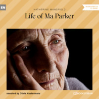 Кэтрин Мэнсфилд. Life of Ma Parker (Unabridged)