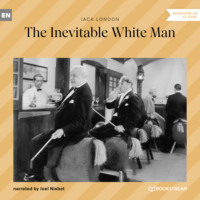 Джек Лондон. The Inevitable White Man (Unabridged)